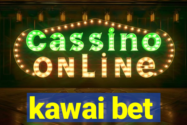 kawai bet