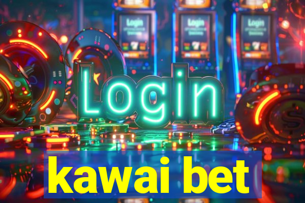 kawai bet