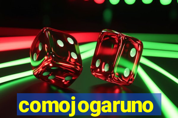 comojogaruno