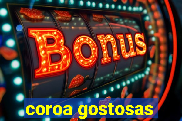 coroa gostosas