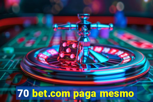70 bet.com paga mesmo