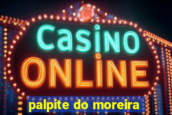 palpite do moreira