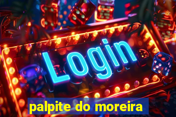 palpite do moreira