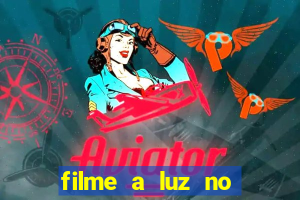filme a luz no fim do mundo completo dublado