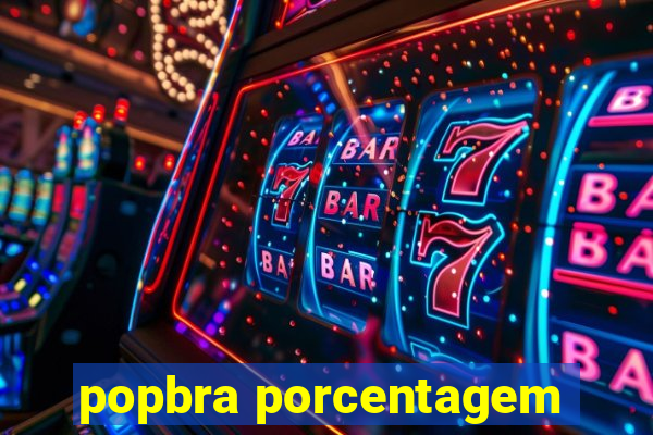 popbra porcentagem