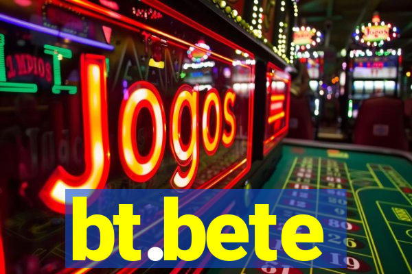 bt.bete