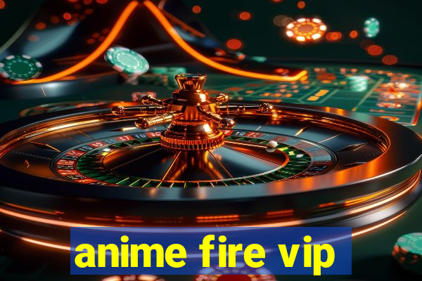 anime fire vip