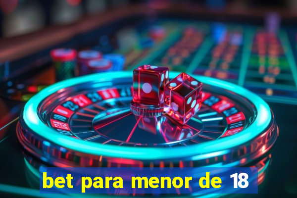 bet para menor de 18