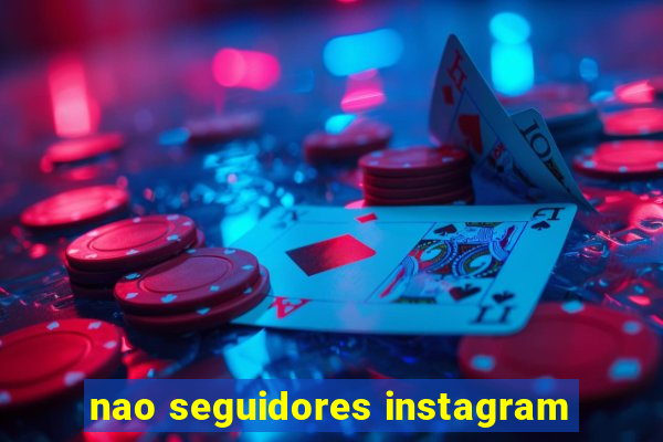 nao seguidores instagram