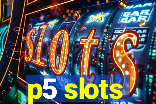 p5 slots