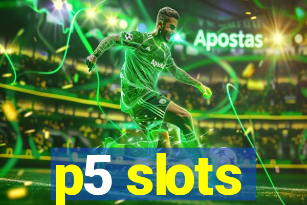 p5 slots