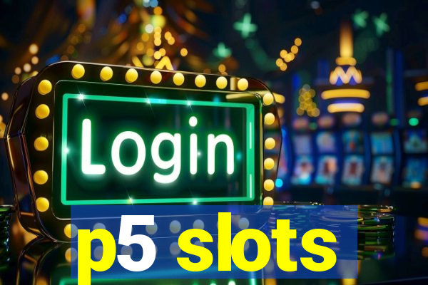p5 slots