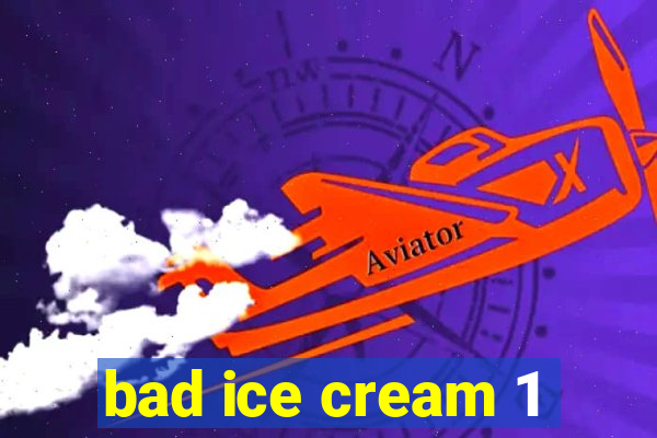 bad ice cream 1