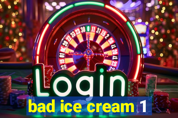 bad ice cream 1