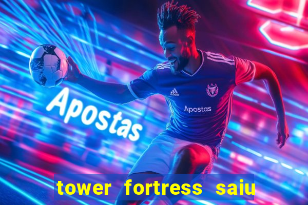 tower fortress saiu da play store