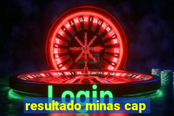 resultado minas cap