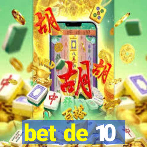 bet de 10