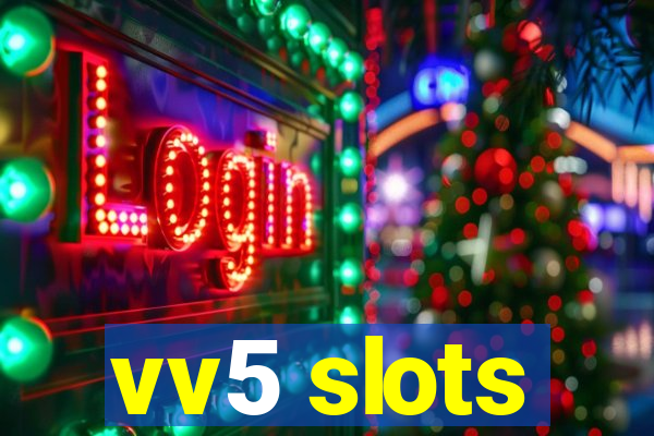 vv5 slots