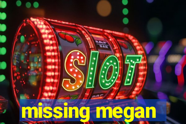 missing megan