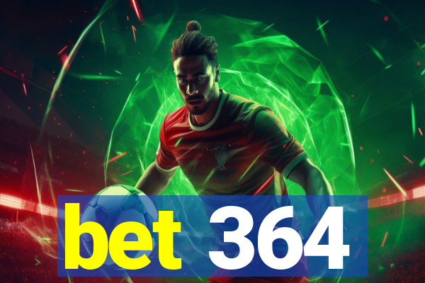 bet 364