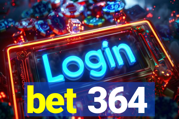 bet 364