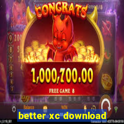 better xc download