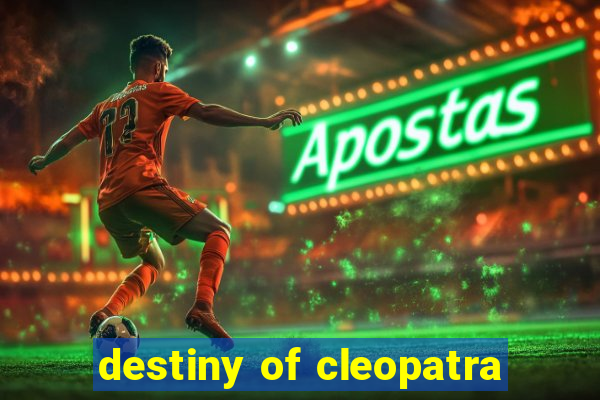 destiny of cleopatra