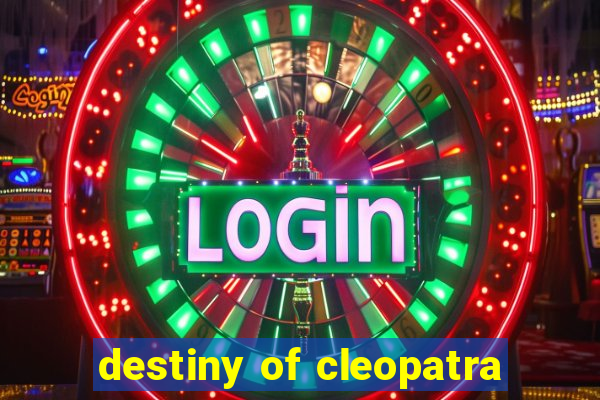 destiny of cleopatra