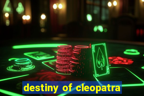destiny of cleopatra