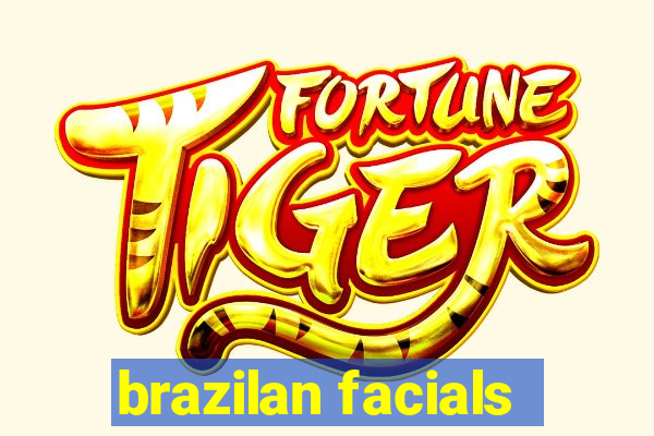 brazilan facials