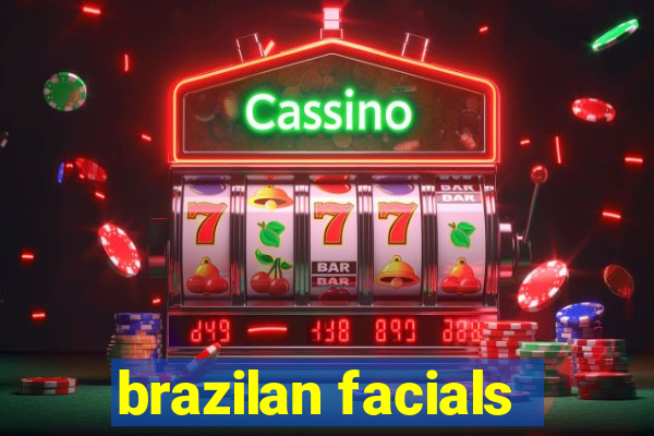 brazilan facials