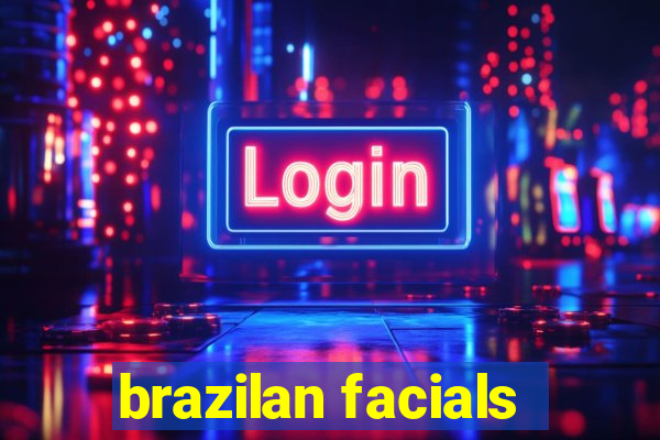 brazilan facials