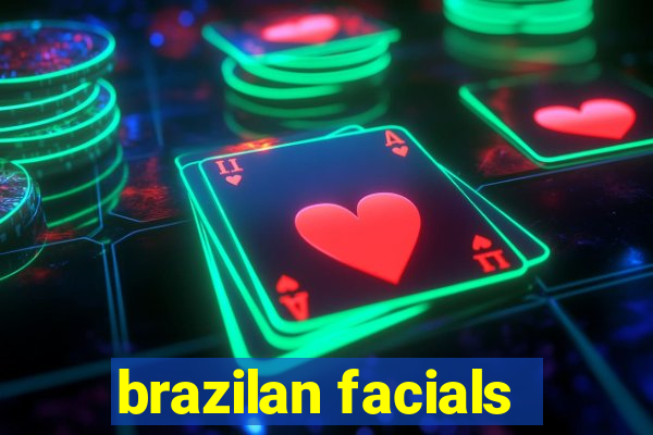 brazilan facials