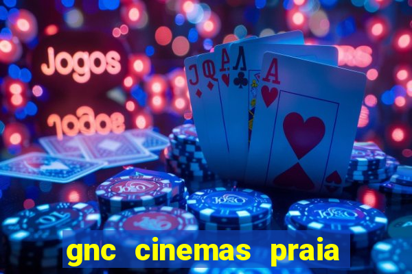 gnc cinemas praia de belas