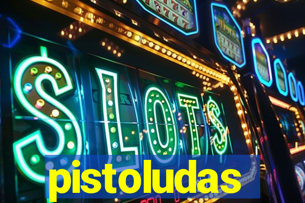 pistoludas