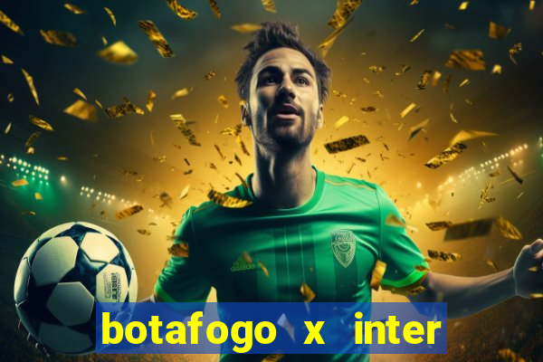 botafogo x inter onde assistir