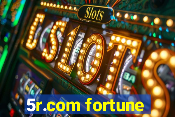 5r.com fortune