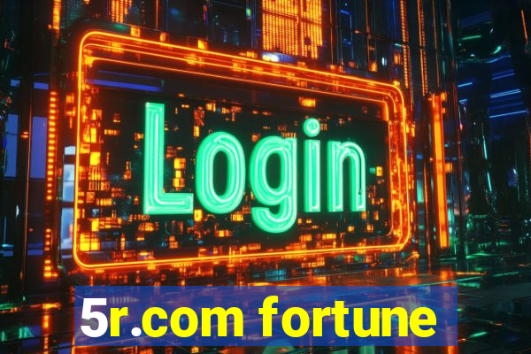 5r.com fortune