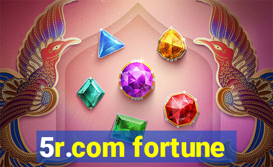 5r.com fortune