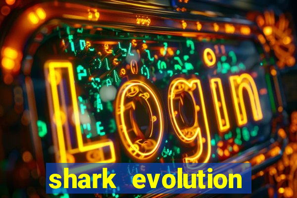 shark evolution dinheiro infinito