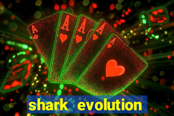 shark evolution dinheiro infinito