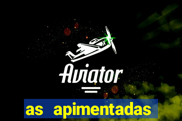 as apimentadas entrar para ganhar