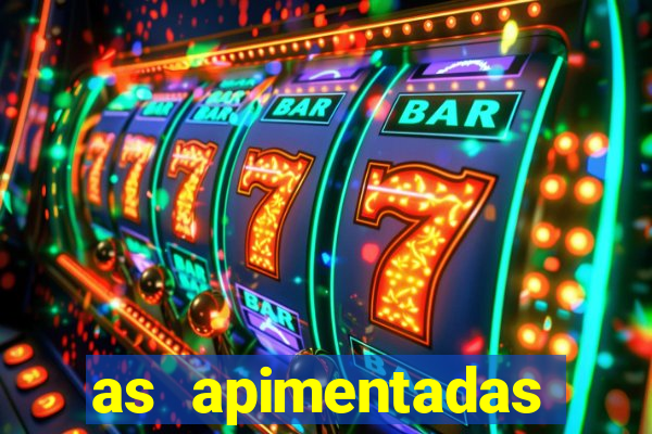 as apimentadas entrar para ganhar