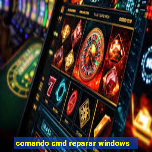 comando cmd reparar windows