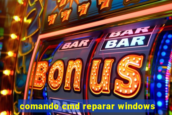 comando cmd reparar windows