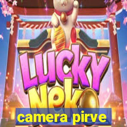 camera pirve