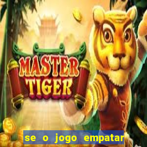 se o jogo empatar hoje quem ganha