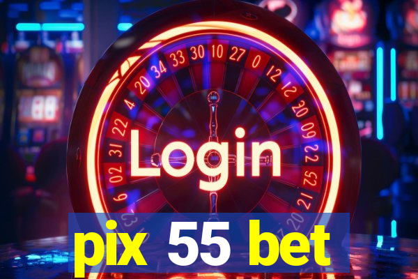 pix 55 bet