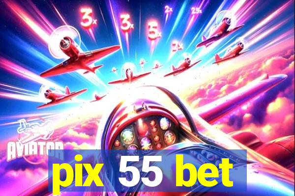 pix 55 bet