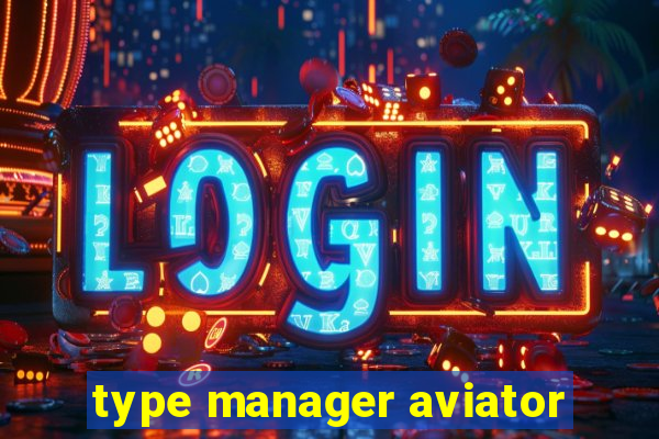 type manager aviator